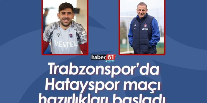Trabzonspor’da Hatayspor maçı hazırlıkları başladı