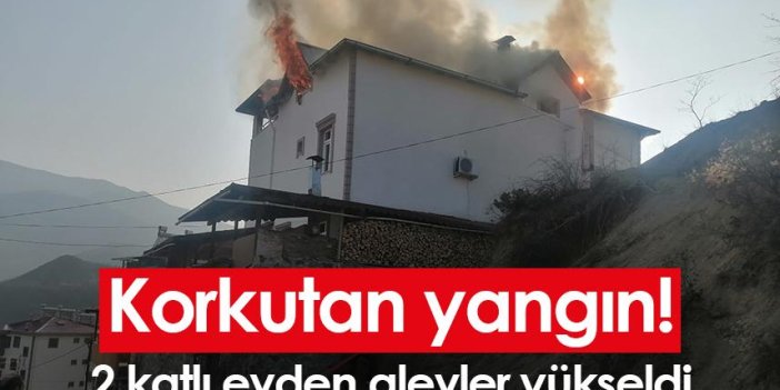 Artvin'de korkutan yangın! 2 katlı evden alevler yükseldi