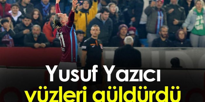 Trabzonspor'da Yusuf Yazıcı yüzleri güldürdü