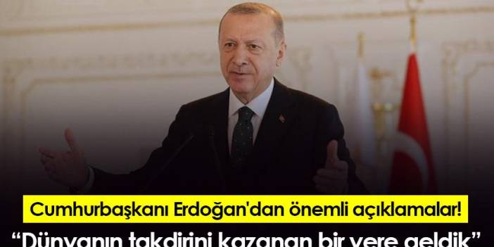 Cumhurbaşkanı Erdoğan: "Dünyanın takdirini kazanan bir yere geldik"