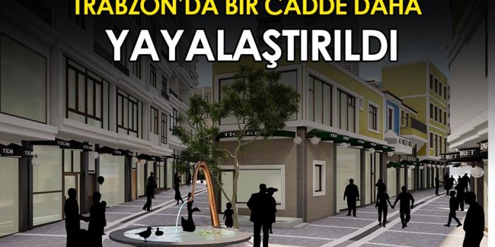 Trabzon'da bir cadde daha yayalaştırıldı