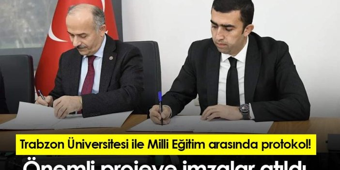 Trabzon Üniversitesi ile Milli Eğitim arasında protokol! Önemli projeye imzalar atıldı