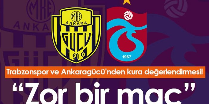 Trabzonspor ve Ankaragücü’nden kura değerlendirmesi!