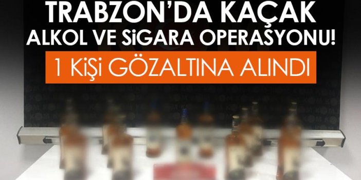 Trabzon'da kaçak sigara ve alkol operasyonu! Bir gözaltı