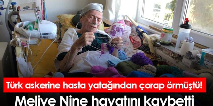 Türk askerine hasta yatağından çorap örmüştü! Meliye Nine hayatını kaybetti