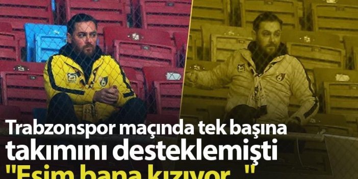Trabzonspor maçında tek başına takımını desteklemişti "Eşim bana kızıyor..."