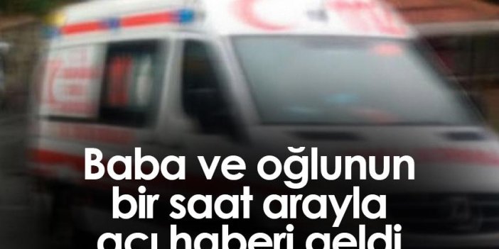 Samsun'da baba ve oğlu bir saat arayla hayatını kaybetti