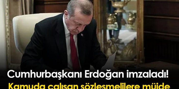 Cumhurbaşkanı Erdoğan imzaladı! Kamuda çalışan sözleşmelilere müjde