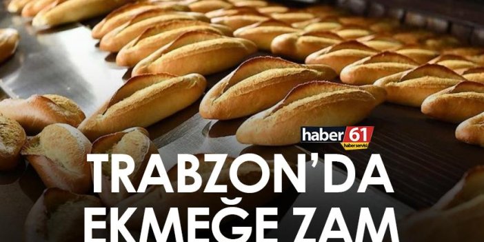 Trabzon’da ekmeğe zam! İşte yeni ekmek fiyatları