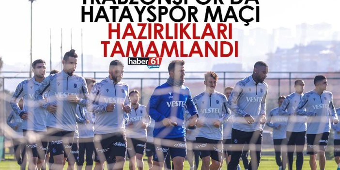 Trabzonspor’da Hatayspor maçı hazırlıkları tamamlandı