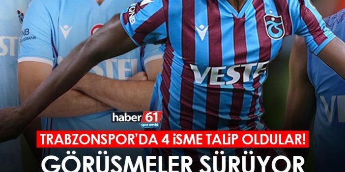 Trabzonspor’da 4 isme talip oldular! Görüşmeler sürüyor