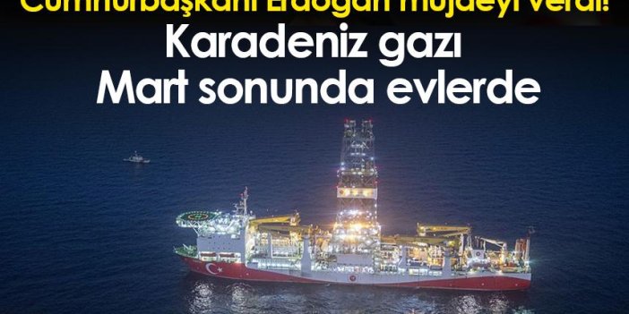 Cumhurbaşkanı Erdoğan müjdeyi verdi! Karadeniz gazı Mart sonunda evlerde