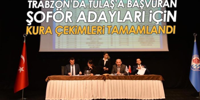 Trabzon'da TULAŞ'a başvuran şoför adayları için kura çekimleri tamamlandı