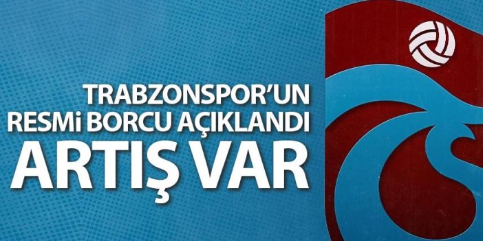Trabzonspor'un borcu resmen açıklandı! Artış var