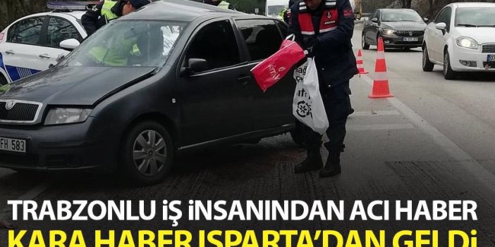 Trabzonlu iş insanı Isparta'da kazada hayatını kaybetti