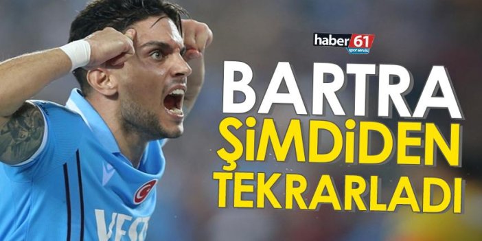 Trabzonspor’un yıldızı Bartra, şimdiden tekrarladı 