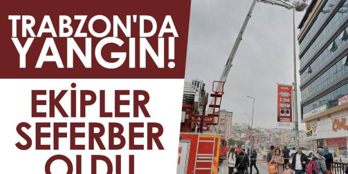 Trabzon'da yangın! Ekipler seferber oldu