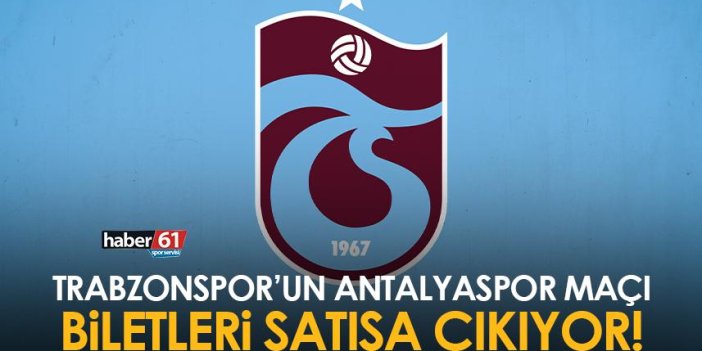 Trabzonspor’un Antalyaspor maçı biletleri satışa çıkıyor!