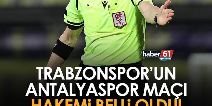 Trabzonspor’un Antalyaspor maçı hakemi belli oldu! 30 Ocak 2023