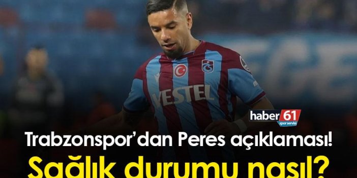 Trabzonspor’dan Peres açıklaması! Sağlık durumu nasıl?