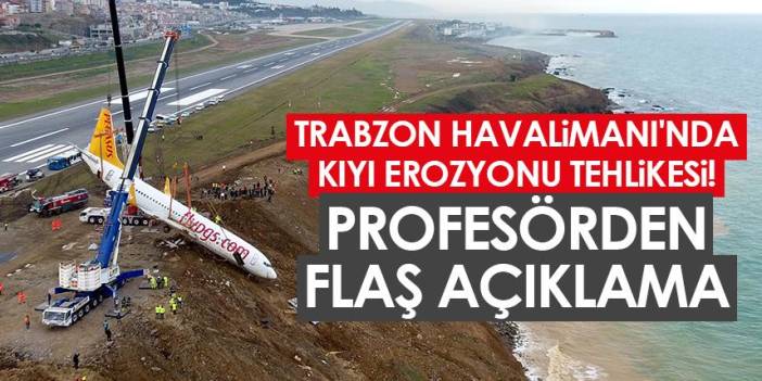 Trabzon Havalimanı'nda kıyı erozyonu tehlikesi!