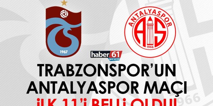 Trabzonspor'un Antalyaspor maçı ilk 11'i belli oldu