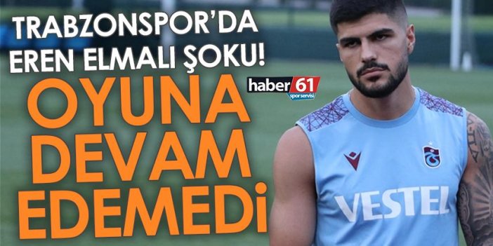 Trabzonspor’da Eren Elmalı şoku! Oyuna devam edemedi
