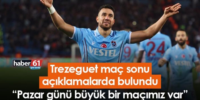 Trabzonspor'un yıldızı Trezeguet: Pazar günü büyük bir maçımız var