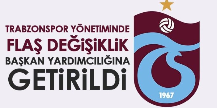 Trabzonspor yönetiminde flaş değişim