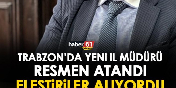 Trabzon’da yeni il müdürü resmen atandı! Resmi gazete’de yayınlandı