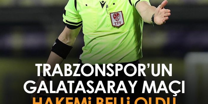 Trabzonspor'un Galatasaray maçı hakemi belli oldu!