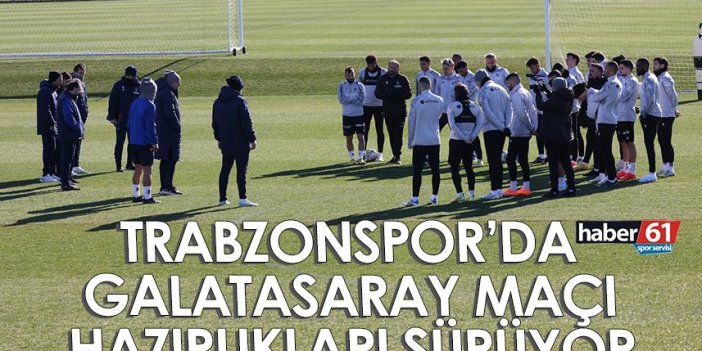 Trabzonspor’da Galatasaray maçı hazırlıkları sürüyor