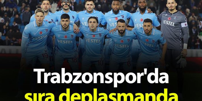 Trabzonspor'da sıra deplasmanda