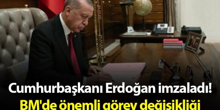 Cumhurbaşkanı Erdoğan imzaladı! BM'de önemli görev değişikliği
