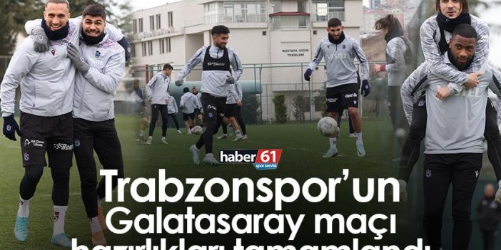 Trabzonspor’un Galatasaray maçı hazırlıkları tamamlandı