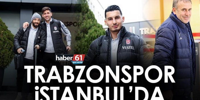 Trabzonspor, Galatasaray maçı için İstanbul’da