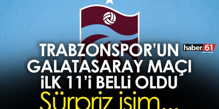 Trabzonspor’un Galatasaray maçı ilk 11’i belli oldu!