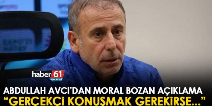 Trabzonspor'da Abdullah Avcı’dan moral bozan açıklama “Gerçekçi konuşmak gerekirse…”