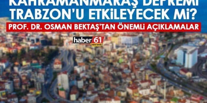 Kahramanmaraş depremi Trabzon’u etkileyecek mi? “Karadeniz fay hattı…”
