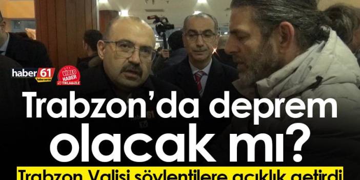 Trabzon’da deprem olacak mı? Trabzon Valisi söylentilere açıklık getirdi