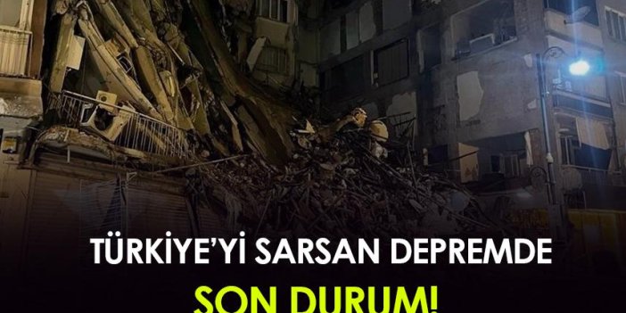 Türkiye'yi sarsan depremde son durum!