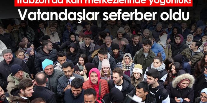 Trabzon'da kan merkezlerinde yoğunluk! Vatandaşlar seferber oldu