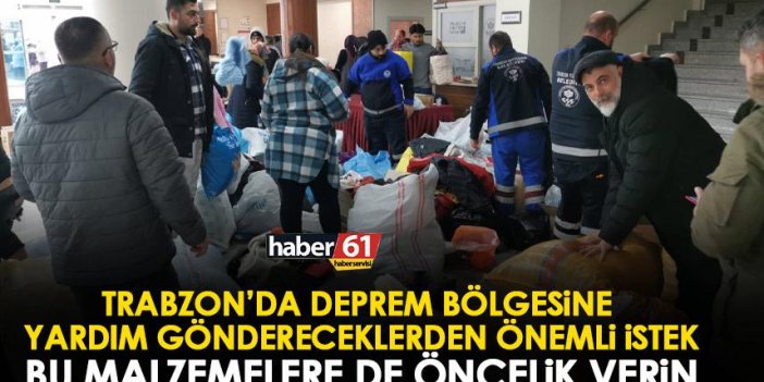 Trabzon’da depremzedelere yardım göndereceklere önemli uyarı! Bu malzemelere de ağırlık verin