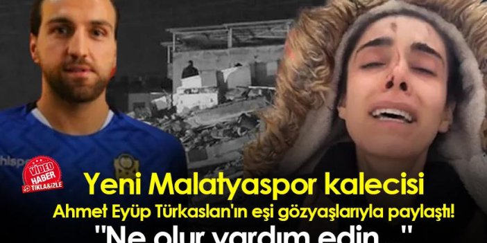 Yeni Malatyaspor kalecisi Ahmet Eyüp Türkaslan'ın eşi gözyaşlarıyla paylaştı! 