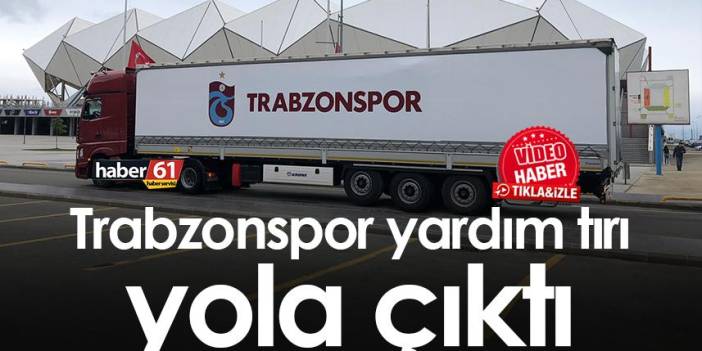 Trabzonspor yardım tırı yola çıktı