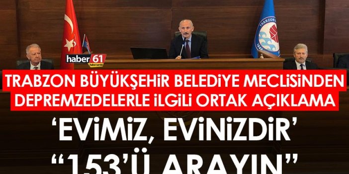 Trabzon Büyükşehir Belediyesi meclisinde ortak deprem duyursu! "Evimiz, evinizdir"