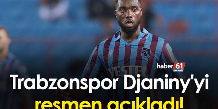 Trabzonspor Djaniny'yi resmen açıkladı!