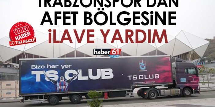 Trabzonspor'dan afet bölgesine ilave yardım