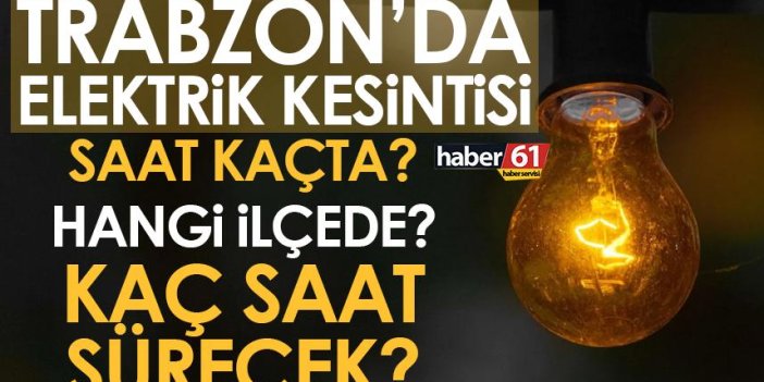 Trabzon’da elektrik kesintisi! Ne zaman, hangi ilçede kesilecek?
