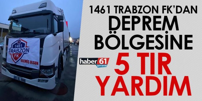 1461 Trabzon FK’dan deprem bölgesine 5 tır yardım